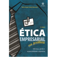 Ética empresarial na prática: liderança, gestão e responsabilidade corporativa