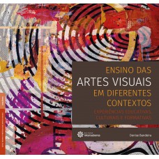 Ensino das artes visuais em diferentes contextos: experiências educativas, culturais e formativas