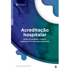 Acreditação hospitalar: gestão da qualidade, mudança organizacional e educação permanente