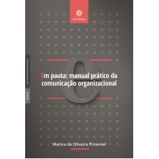 Em pauta: manual prático da comunicação organizacional