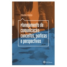 Planejamento de comunicação: conceitos, práticas e perspectivas