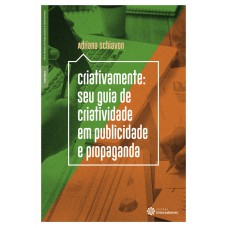 Criativamente: seu guia de criatividade em publicidade e propaganda