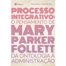 Processo integrativo: o pensamento de Mary Parker Follett – da ontologia à administração