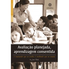 Avaliação planejada, aprendizagem consentida: é ensinando que se avalia, é avaliando que se ensina