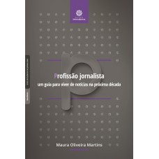 Profissão jornalista: um guia para viver de notícias na próxima década