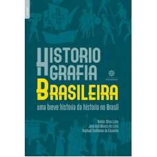 Historiografia brasileira: uma breve história da história no Brasil