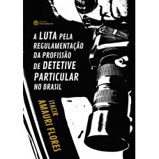 A luta pela regulamentação da profissão de detetive particular no Brasil