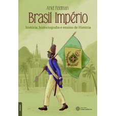 Brasil Império: história, historiografia e ensino de história