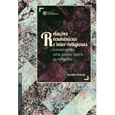 Relações ecumênicas e inter-religiosas: construindo uma ponte entre as religiões