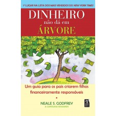 Dinheiro não dá em árvore: Um guia para os pais criarem filhos financeiramente responsáveis