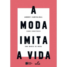 A MODA IMITA A VIDA - COMO CONSTRUIR UM