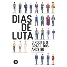 Dias de luta: O rock e o Brasil dos anos 80