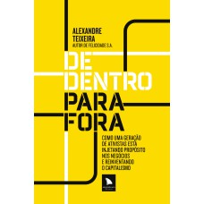 De dentro para fora: Como uma geração de ativistas está injetando propósito nos negócios e reinventando o capitalismo