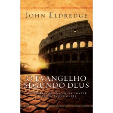 O Evangelho Segundo Deus: A história que Deus quer contar e que você quer ouvir