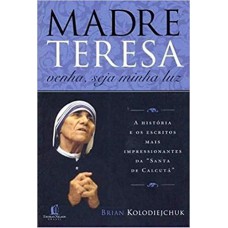 Madre Teresa - venha, seja minha luz