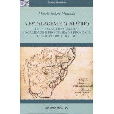 A estalagem e o império: Crise do antigo regime: Fiscalidade e fronteira na província de São Pedro ( 1808-1831)