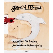 Gerald Thomas: Arranhando a superficie / Scratching the surface