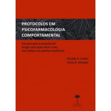 PROTOCOLOS EM PSICOFARMACOLOGIA COMPORTAMENTAL: UM GUIA PARA A PESQUISA DE DROGAS COM AÇÃO SOBRE O SNC, COM ÊNFASE NAS PLANTAS MEDICINAIS