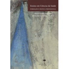 ENSINO EM CIÊNCIAS DA SAÚDE: FORMAÇÃO E PRÁTICA PROFISSIONAL