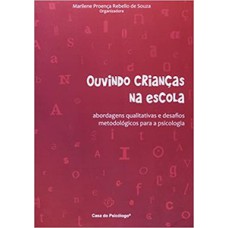 OUVINDO CRIANÇAS NA ESCOLA: ABORDAGENS QUALITATIVAS E DESAFIOS METODOLÓGICOS PARA A PSICOLOGIA