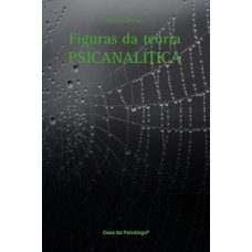 FIGURAS DA TEORIA PSICANALÍTICA