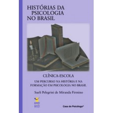 CLÍNICA-ESCOLA: UM PERCURSO NA HISTÓRIA E NA FORMAÇÃO EM PSICOLOGIA NO BRASIL