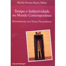 TEMPO E SUBJETIVIDADE NO MUNDO CONTEMPORÂNEO: RESSONÂNCIAS NA CLÍNICA PSICANALÍTICA