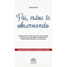 PAI, ESTOU TE OBSERVANDO: PERSPECTIVA DE UMA CRIANÇA DE SETE ANOS SOBRE A EDUCAÇÃO QUE RECEBE DE SEUS PAIS - ATITUDES E CONSEQUÊNCIAS DO COTIDIANO FAMILIAR REGISTRADAS EM SEU INCONSCIENTE