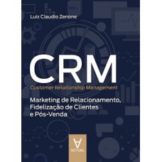 CRM (CUSTOMER RELATIONSHIP MANAGEMENT): MARKETING DE RELACIONAMENTO, FIDELIZAÇÃO DE CLIENTES E PÓS-VENDA