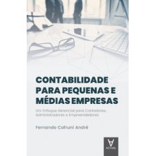 CONTABILIDADE PARA PEQUENAS E MÉDIAS EMPRESAS: UM ENFOQUE GERENCIAL PARA CONTADORES, ADMINISTRADORES E EMPREENDEDORES