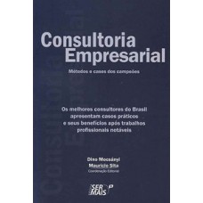 CONSULTORIA EMPRESARIAL: OS MELHORES CONSULTORES DO BRASIL APRESENTAM CASOS PRÁTICOS E SEUS BENEFÍCIOS APÓS TRABALHOS PROFISSIONAIS NOTÁVEIS