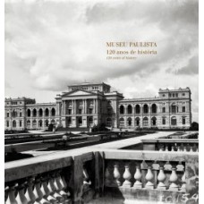 MUSEU PAULISTA: 120 ANOS DE HISTÓRIA / 120 YEARS OF HISTORY