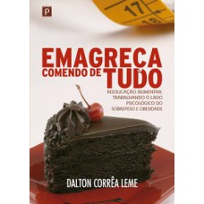 EMAGREÇA COMENDO DE TUDO: REEDUCAÇÃO ALIMENTAR: TRABALHANDO O LADO PSICOLÓGICO DO SOBREPESO E OBESIDADE