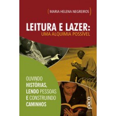 LEITURA E LAZER: UMA ALQUIMIA POSSÍVEL: OUVINDO HISTÓRIAS, LENDO PESSOAS E CONSTRUINDO CAMINHOS