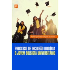 PROCESSO DE INCLUSÃO ILUSÓRIA: O JOVEM BOLSISTA UNIVERSITÁRIO