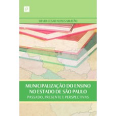 MUNICIPALIZAÇÃO DO ENSINO NO ESTADO DE SÃO PAULO: PASSADO, PRESENTE E PERSPECTIVAS