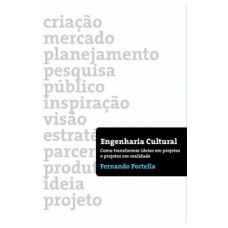 ENGENHARIA CULTURAL: COMO TRANSFORMAR IDEIAS EM PROJETOS E PROJETOS EM REALIDADE