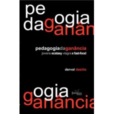 PEDAGOGIA DA GANÂNCIA: JOVENS, ECSTASY, VIAGRA E FAST-FOOD