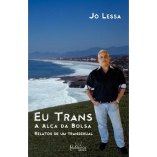 EU TRANS: A ALÇA DA BOLSA - RELATOS DE UM TRANSEXUAL