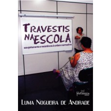 TRAVESTIS NA ESCOLA: ASSUJEITAMENTO E RESISTÊNCIA À ORDEM NORMATIVA