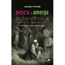 Doce e amarga providência: Sexo, raça e soberania de Deus