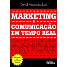 MARKETING E COMUNICAÇÃO EM TEMPO REAL: CRESÇA INSTANTANEAMENTE. CRIE NOVOS PRODUTOS, CONECTE SEUS CLIENTES E ENGAJE O MERCADO