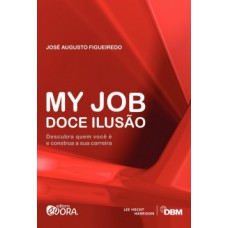 MY JOB DOCE ILUSÃO: DESCUBRA QUEM VOCÊ É E CONSTRUA A SUA CARREIRA