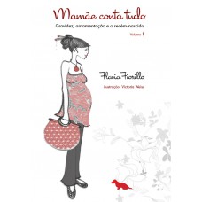 Mamãe conta tudo - Volume 1: Gravidez, Amamentação e o recém-nascido