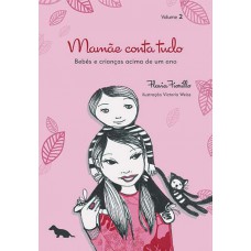 Mamãe conta tudo - Volume 2: Bebês e crianças acima de um ano