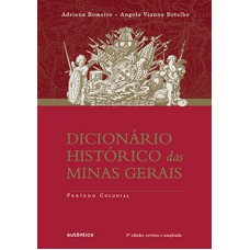 DICIONÁRIO HISTÓRICO DAS MINAS GERAIS: PERÍODO COLONIAL