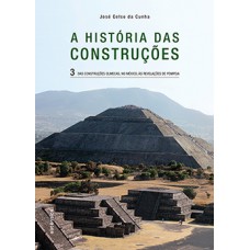 A HISTÓRIA DAS CONSTRUÇÕES: DAS CONSTRUÇÕES OLMECAS, NO MÉXICO, ÀS REVELAÇÕES DE POMPEIA