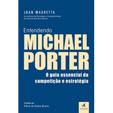 Entendendo Michael Porter.: Guia Essencial da Competição e Estratégia