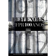 REFLEXÕES UFPR 100 ANOS: 1912-2012