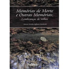 MEMÓRIAS DE MORTE E OUTRAS MEMÓRIAS: LEMBRANÇAS DE VELHOS